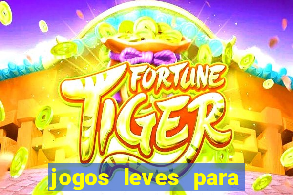 jogos leves para pc fraco blog